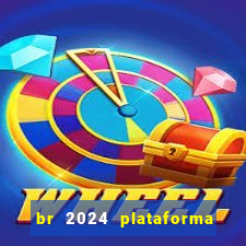 br 2024 plataforma de jogos